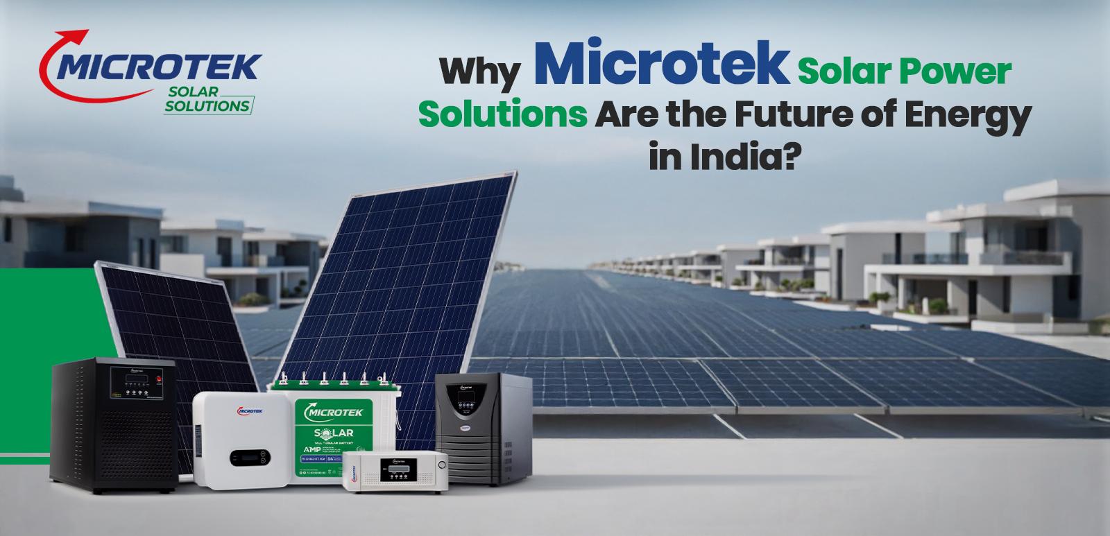 Why Microtek Solar Power Solutions Are the Future of Energy in India?