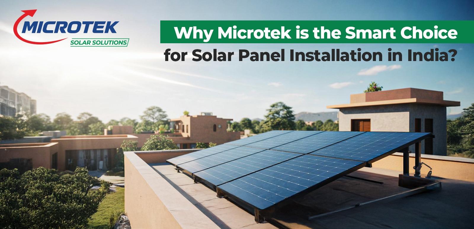 Why Microtek is the Smart Choice for Solar Panel Installation in India?