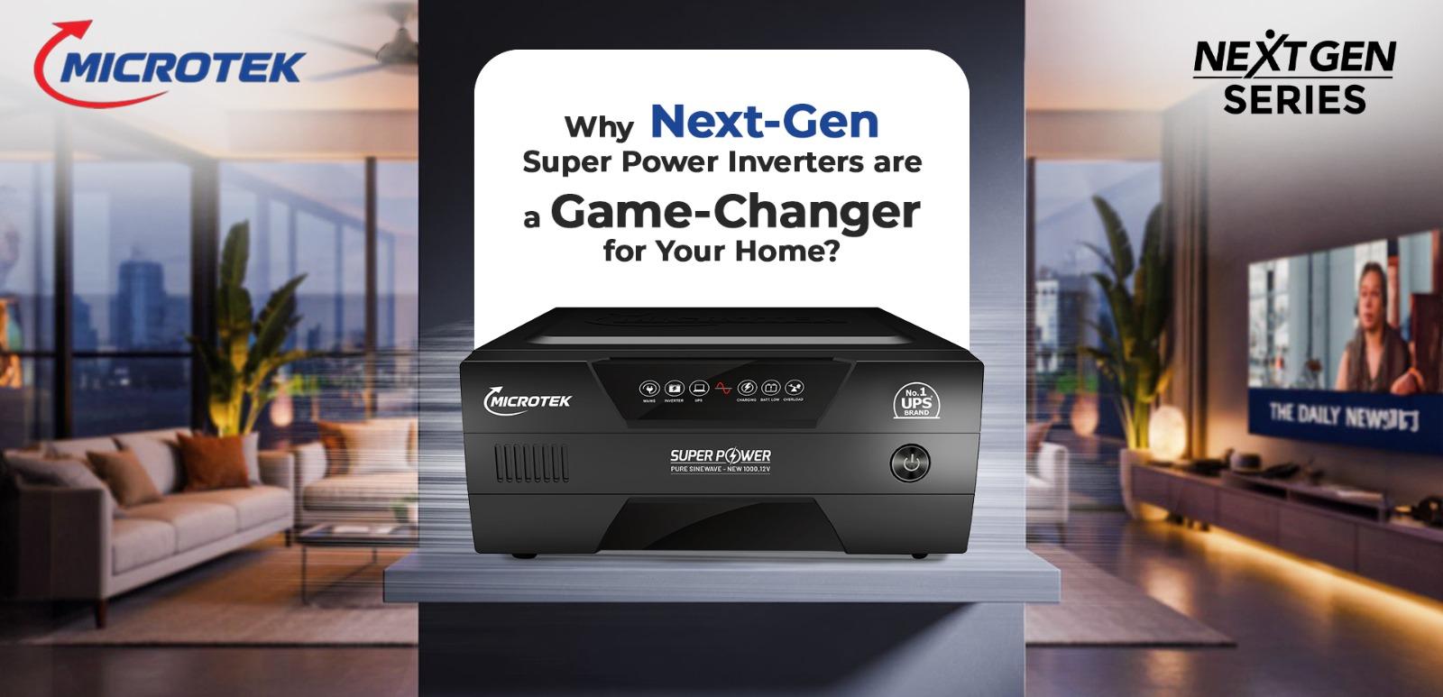 Why Next-Gen Super Power Inverters Are a Game-Changer for Your Home?